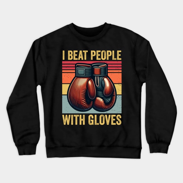 I Beat People With Gloves Boxing Vintage Crewneck Sweatshirt by valiantbrotha